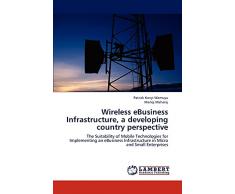 Wireless eBusiness Infrastructure, a developing country perspective: The Suitability of Mobile Technologies for Implementing an eBusiness Infrastructure in Micro and Small Enterprises