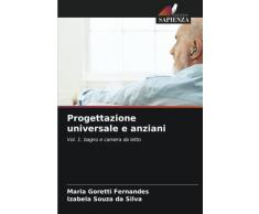 Progettazione universale e anziani: Vol. 1. bagno e camera da letto