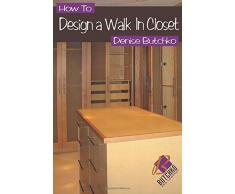 How To Design A Walk In Closet: The Professional Guide To Creating Effective Space by Butchko, Denise M (2014) Paperback