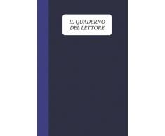 Il quaderno del lettore: (un comodo diario dove tenere nota di tutti i libri che hai letto)