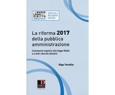 La riforma 2017 della pubblica amministrazione. Commento organico alla legge Madia e a tutti i decreti attuativi