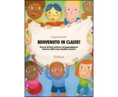 Benvenuto in classe! Percorsi di letto-scrittura e di apprendimento intensivo della L2 per bambini stranieri