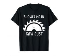 Doccia me in segatura sega circolare Maglietta