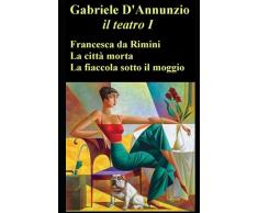 Francesca da Rimini - La città morta - La fiaccola sotto il moggio