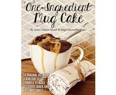 One-Ingredient Mug Cake: 14 Original Recipes! learn our secret formula to make delicious, quick and easy mug cakes (English Edition)