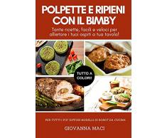 POLPETTE E RIPIENI CON IL BIMBY: Tante ricette facili e veloci per allietare i tuoi ospiti a tavola!