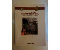 amoreDivino CORSO DI DEGUSTAZIONE IN 13 LEZIONI. Dal filare al bicchiere alla scoperta dei segreti del vino