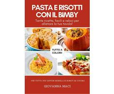 PASTA E RISOTTI CON IL BIMBY: Tante ricette facili e veloci per allietare la tua tavola (Ricette con il Bimby)