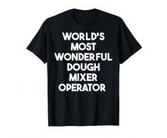 Operatore di impastatrice più meraviglioso del mondo Maglietta