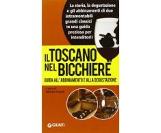 Il Toscano nel bicchiere. Guida allabbinamento e alla degustazione