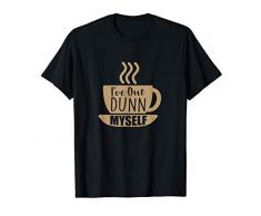 Mug coffee Dunn Myself Funny Gift idea for men women cute Maglietta