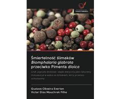 Śmiertelność ślimaków Biomphalaria glabrata przeciwko Pimenta dioica: Lindl. papryka dioikowa: olejek eteryczny jako naturalny moluskocyd w walce ze ... ze ¿limakiem, który przenosi schistosomy
