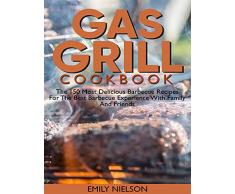 Gas grill cookbook: The 150 most delicious barbecue recipes for the best barbecue experience with family and friends (English Edition)