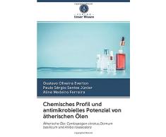 Chemisches Profil und antimikrobielles Potenzial von ätherischen Ölen: Ätherische Öle: Cymbopogon citratus,Ocimum basilicum und Aniba rosaeodora