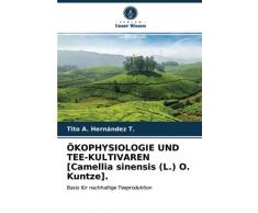 ÖKOPHYSIOLOGIE UND TEE-KULTIVAREN [Camellia sinensis (L.) O. Kuntze].: Basis für nachhaltige Teeproduktion