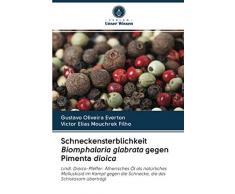 Schneckensterblichkeit Biomphalaria glabrata gegen Pimenta dioica: Lindl. Dioica-Pfeffer: Ätherisches Öl als natürliches Molluskizid im Kampf gegen die Schnecke, die das Schistosom überträgt