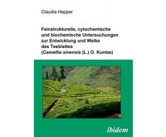 Feinstrukturelle, cytochemische und biochemische Untersuchungen zur Entwicklung und Welke des Teeblattes (Camellia sinensis (L.) O. Kuntze) (German Edition)