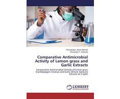 Comparative Antimicrobial Activity of Lemon grass and Garlic Extracts: Comparative Antimicrobial Activity of Lemon grass (Cymbopogon Citratus) and Garlic (Allium Sativum) Extracts on S typhi