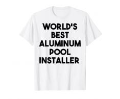 Miglior installatore di piscina in alluminio al mondo Maglietta