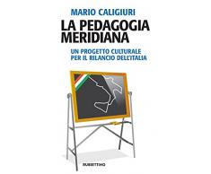 La pedagogia meridiana. Un progetto culturale per il rilancio dellItalia