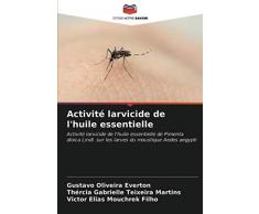 Activité larvicide de lhuile essentielle: Activité larvicide de lhuile essentielle de Pimenta dioica Lindl. sur les larves du moustique Aedes aegypti
