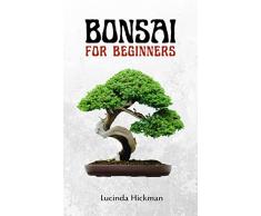 Bonsai for Beginners: Mastering the Art of Growing and Caring for Bonsai Trees through an Exciting and Comprehensive Guide (English Edition)