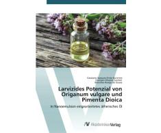 Larvizides Potenzial von Origanum vulgare und Pimenta Dioica: In Nanoemulsion eingearbeitetes ätherisches Öl