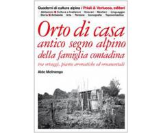 Orto di casa. Antico segno alpino della famiglia contadina tra ortaggi, piante aromatiche ed ornamentali