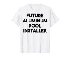 futuro installatore di piscina in alluminio Maglietta