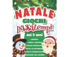 Natale | Giochi e Passatempi: Libro di Attività per Bambini dai 5 anni | Parole intreciatti, Labirinti, Trova le differenze, Colorare, Colorare con i numeri, Unisci i puntini, Giochi di osservazione