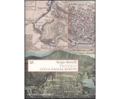 Trittico. Lucca, Ragusa, Boston. Tre città mercantili tra Cinque e Seicento