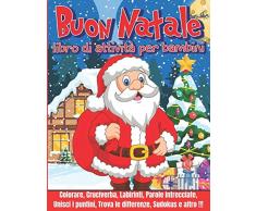 Buon Natale : Libro di Attività per Bambini: Divertenti giochi educativi da 4 a 8 anni con labirinti, esercizi per imparare a disegnare, unisci i ... parole intrecciate e molto altro !