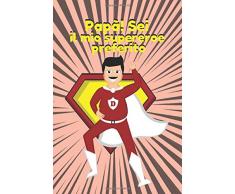 Papà! Sei il mio supereroe preferito: Divertente regalo per la festa del papà, regali di compleanno per bambini, quaderno per papà, primo regalo per cartoline di Natale