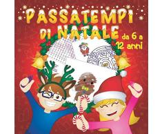 Passatempi di Natale: Più di 50 giochi, enigmi, labirinti, immagini da colorare, insalate di parole.....per bambini da 6 a 12 anni