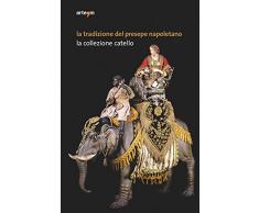 La tradizione del presepe napoletano. La collezione Catello. Ediz. illustrata