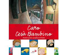 Caro Gesù Bambino. Pensieri, poesie e preghiere di Natale. Ediz. illustrata