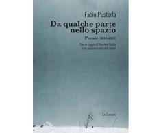 Da qualche parte nello spazio: Poesie 2011-2021 Con un saggio di Massimo Natale e un autocommento dell’autore (novecento/duemila Vol. 6)