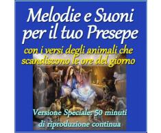 Melodie e suoni per il tuo presepe: con i versi degli animali che scandiscono le ore del giorno (Versione speciale: 50 minuti di riproduzione continua)