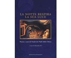 La notte respira la sua luce. Poesie e canti di Natale dei Padri della Chiesa. Ediz. illustrata