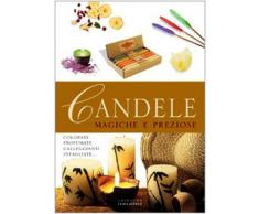 Candele. Magiche e preziose. Colorate, profumate, galleggianti, intagliate. Ediz. illustrata