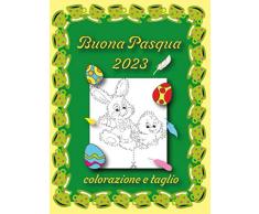 Buona Pasqua 2023 - colorazione e taglio: Per Bambini da 5 - 10 anni - Practica di taglio pre Bambini piccoli - Decorazioni per Pasquali - Primavera