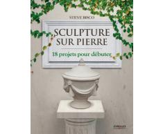 Sculpture sur pierre : 18 projets pour débuter