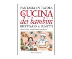 La cucina dei bambini - Alberto Calosso,Andrea Pellegrini,Lara Besozz