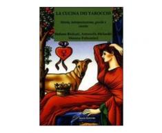 La cucina dei tarocchi. Storia, interpretazione, giochi e ricette - M