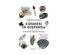 Cosmesi in dispensa. 150 rimedi naturali per il corpo - Carmen Coloie