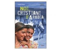 Noi cristiani d'Arabia - Chiara Zappa