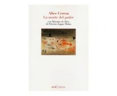 La morte del padre. Con uno scritto di Patrizia Zappa Mulas - Alice C