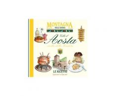Valle d'Aosta civiltà della fonduta. Montagna nell'anima, le ricette