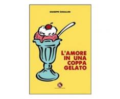 L'amore in una coppa gelato - Giuseppe Corallini