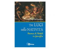 Tre luci sulla natività. Novena di Natale in famiglia - Luigi Galli S